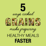 5 Ways Cooked Grains Make Preparing Healthy Meals Faster | VeggiePrimer.com
